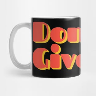 Don't. Give Up. | Funny quote | Funny text Mug